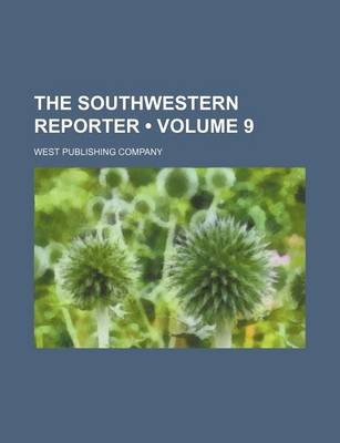 Book cover for The Southwestern Reporter (Volume 9)