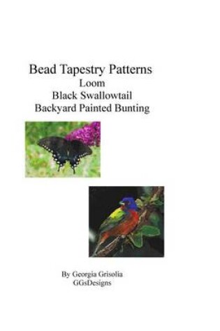 Cover of Bead Tapestry Patterns Loom Black Swallowtail Backyard Painted Bunting
