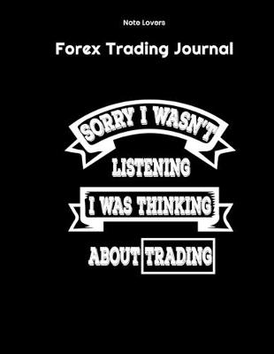 Book cover for Sorry I Wasn't Listening I Was Thinking About Trading - Forex Trading Journal