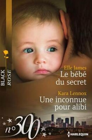 Cover of Le Bebe Du Secret - Une Inconnue Pour Alibi