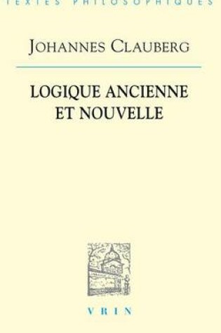 Cover of Johannes Clauberg: Logique Ancienne Et Nouvelle