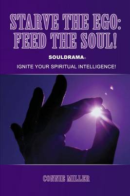 Book cover for Starve the Ego: Feed the Soul!: Souldrama: Ignite Your Spiritual Intelligence!