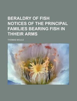 Book cover for Beraldry of Fish Notices of the Principal Families Bearing Fish in Thheir Arms