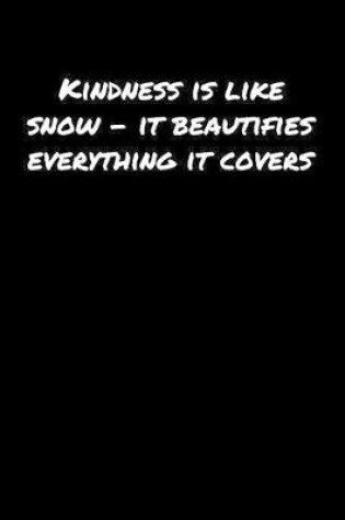 Cover of Kindness Is Like Snow � It Beautifies Everything It Covers