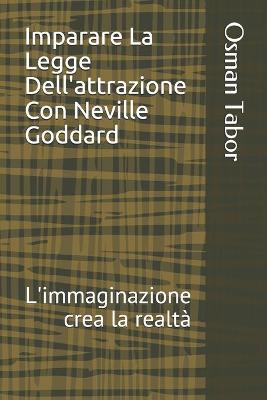 Book cover for Imparare La Legge Dell'attrazione Con Neville Goddard