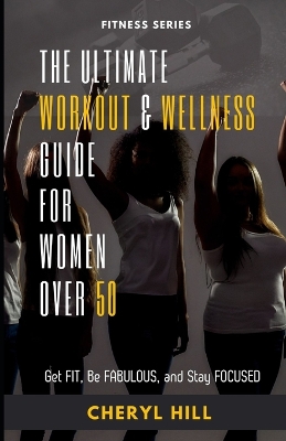 Book cover for The Ultimate Workout & Wellness Guide For Women Over 50