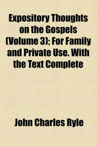 Cover of Expository Thoughts on the Gospels (Volume 3); For Family and Private Use. with the Text Complete