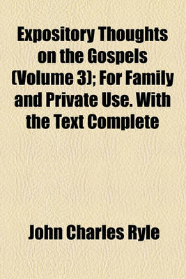 Book cover for Expository Thoughts on the Gospels (Volume 3); For Family and Private Use. with the Text Complete