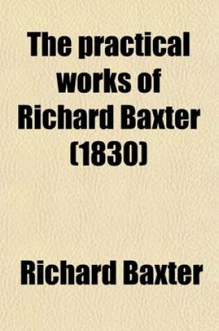 Cover of The Practical Works of Richard Baxter (1830)