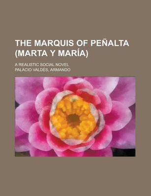 Book cover for The Marquis of Pe Alta (Marta y Mar A); A Realistic Social Novel