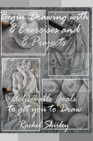 Cover of Begin Drawing with 8 Exercises and 8 Projects