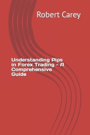 Cover of Understanding Pips in Forex Trading - A Comprehensive Guide