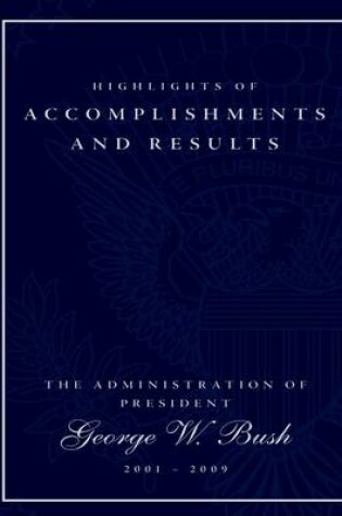 Cover of Highlights of Accomplishments and Result- The Administration of President George W. Bush 2001-2009