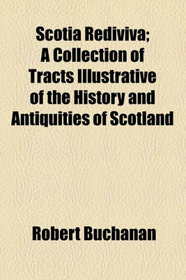 Book cover for Scotia Rediviva; A Collection of Tracts Illustrative of the History and Antiquities of Scotland