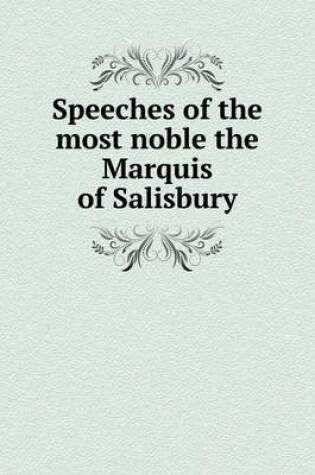 Cover of Speeches of the most noble the Marquis of Salisbury