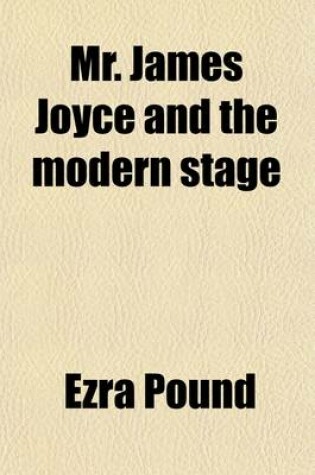 Cover of Mr. James Joyce and the Modern Stage; A Play and Some Considerations