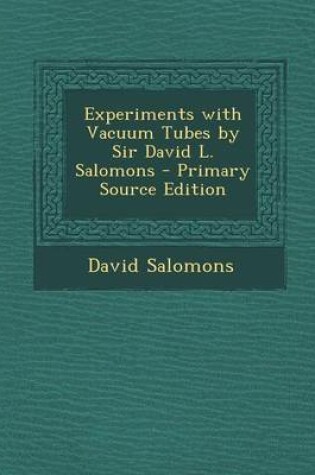 Cover of Experiments with Vacuum Tubes by Sir David L. Salomons - Primary Source Edition