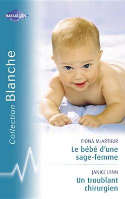 Book cover for Le Bebe D'Une Sage-Femme - Un Troublant Chirurgien (Harlequin Blanche)