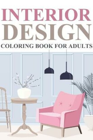 Cover of Interior Design Coloring Book For Adults