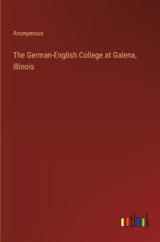 Cover of The German-English College at Galena, Illinois