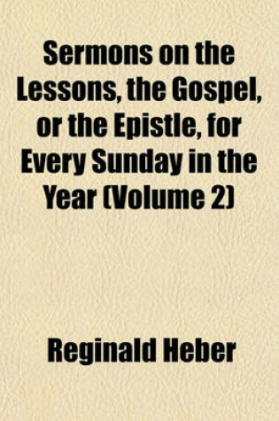 Cover of Sermons on the Lessons, the Gospel, or the Epistle, for Every Sunday in the Year (Volume 2)