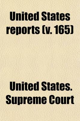 Book cover for United States Reports (Volume 165); Cases Adjudged in the Supreme Court at and Rules Announced at