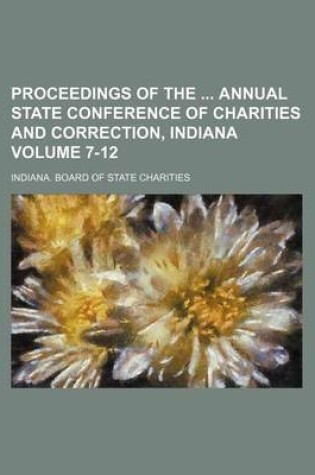 Cover of Proceedings of the Annual State Conference of Charities and Correction, Indiana Volume 7-12