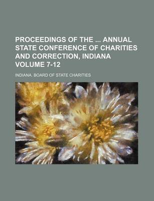 Book cover for Proceedings of the Annual State Conference of Charities and Correction, Indiana Volume 7-12