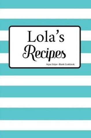 Cover of Lola's Recipes Aqua Stripe Blank Cookbook