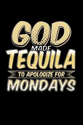 Book cover for God Made Tequila To Apologize For Mondays