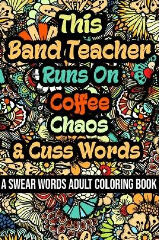 Cover of This Band Teacher Runs On Coffee, Chaos and Cuss Words