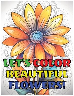 Book cover for Engaging and Gorgeous Coloring Book, Let's Color Beautiful Flowers!