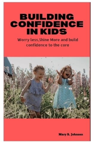 Cover of Building Confidence in Kids