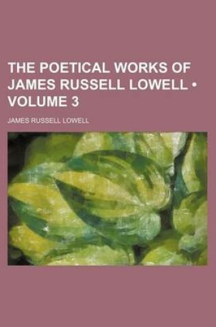 Cover of The Poetical Works of James Russell Lowell (Volume 3)