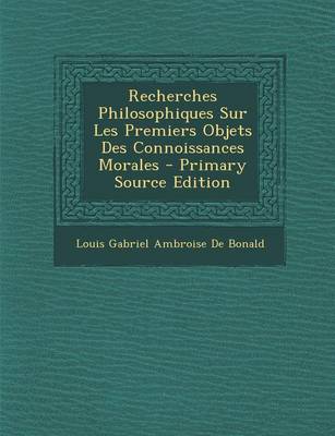 Book cover for Recherches Philosophiques Sur Les Premiers Objets Des Connoissances Morales - Primary Source Edition