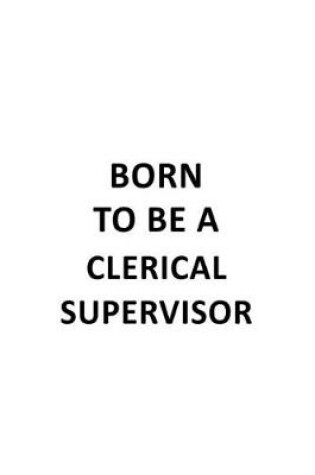 Cover of Born To Be A Clerical Supervisor
