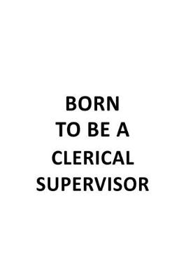 Book cover for Born To Be A Clerical Supervisor