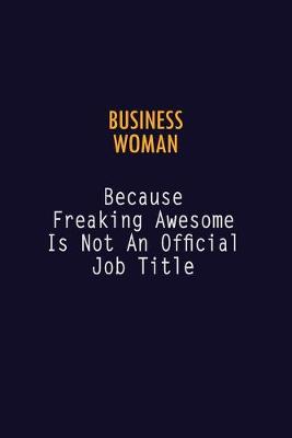 Book cover for Business Woman Because Freaking Awesome is not An Official Job Title