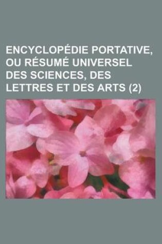 Cover of Encyclopedie Portative, Ou Resume Universel Des Sciences, Des Lettres Et Des Arts (2)