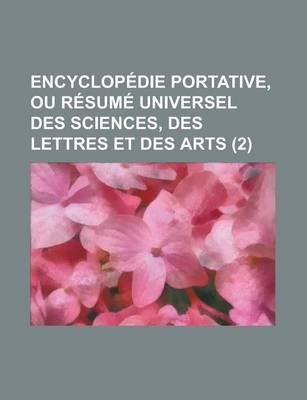 Book cover for Encyclopedie Portative, Ou Resume Universel Des Sciences, Des Lettres Et Des Arts (2)