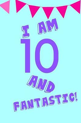 Book cover for I Am 10 and Fantastic!