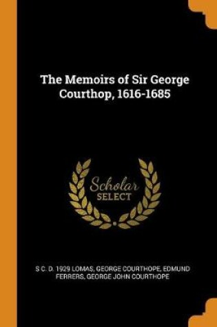 Cover of The Memoirs of Sir George Courthop, 1616-1685