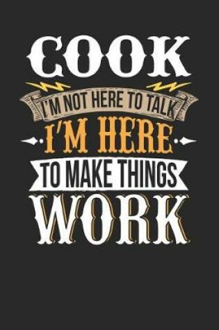 Cover of Cook I'm Not Here to Talk I'm Here to Make Things Work