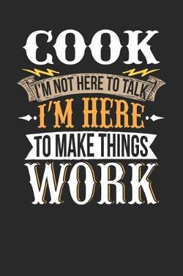 Book cover for Cook I'm Not Here to Talk I'm Here to Make Things Work