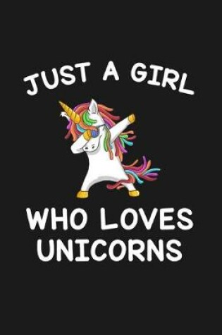 Cover of Just A Girl Who Loves Unicorns