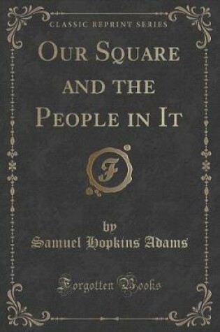 Cover of Our Square and the People in It (Classic Reprint)