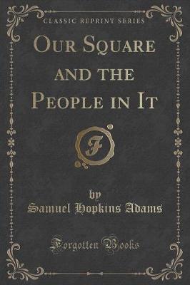 Book cover for Our Square and the People in It (Classic Reprint)