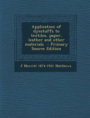 Book cover for Application of Dyestuffs to Textiles, Paper, Leather and Other Materials - Primary Source Edition