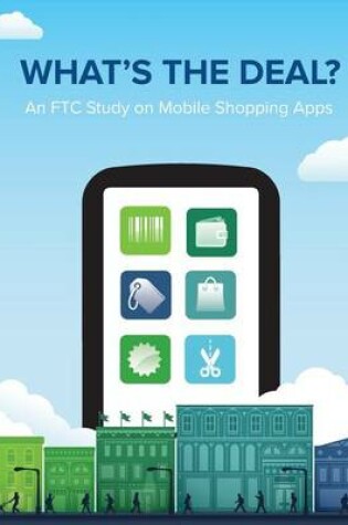 Cover of What's the Deal? An FTC Study on Mobile Shopping Apps