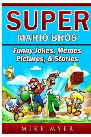 Cover of Super Mario Bros Funny Jokes, Memes, Pictures, & Stories